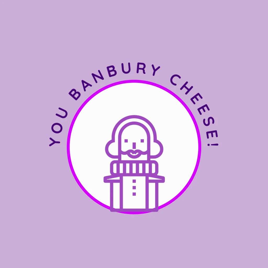 You Banbury Cheese — a Shakespearean insult from The Merry Wives of Windsor